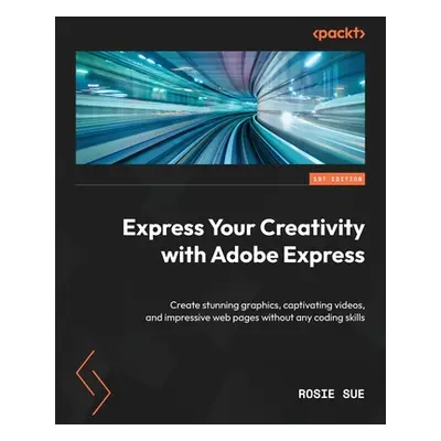 "Express Your Creativity with Adobe Express: Create stunning graphics, captivating videos, and i