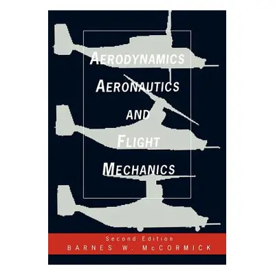 "Aerodynamics, Aeronautics, and Flight Mechanics" - "" ("McCormick Barnes W.")