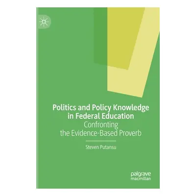 "Politics and Policy Knowledge in Federal Education: Confronting the Evidence-Based Proverb" - "