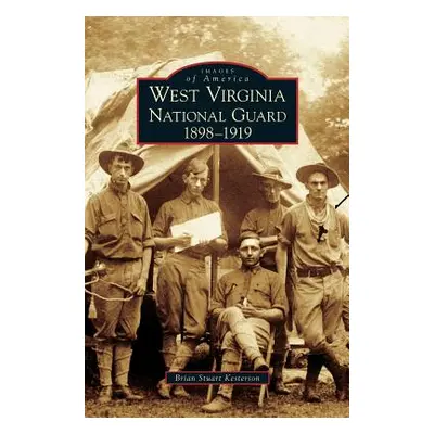 "West Virginia National Guard: 1898-1919" - "" ("Kesterson Brian Stuart")