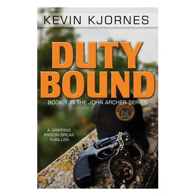 "Duty Bound: A Gripping Prison Break Thriller" - "" ("Kjornes Kevin")