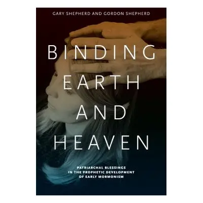 "Binding Earth and Heaven: Patriarchal Blessings in the Prophetic Development of Early Mormonism