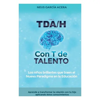 "TDA/H con T de TALENTO: Los nios brillantes que traen el Nuevo Paradigma en la Educacin" - "" (