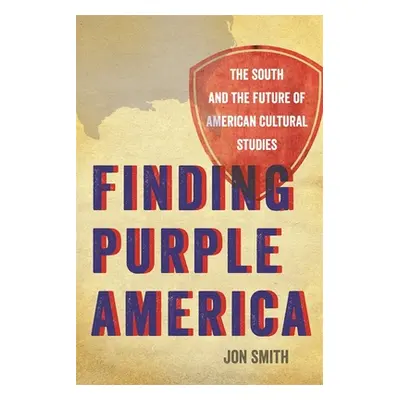 "Finding Purple America: The South and the Future of American Cultural Studies" - "" ("Smith Jon