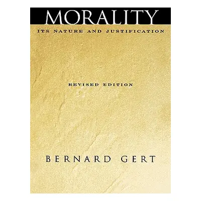 "Morality: Its Nature and Justification" - "" ("Gert Bernard")