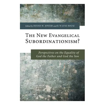 "The New Evangelical Subordinationism?" - "" ("Jowers Dennis W.")