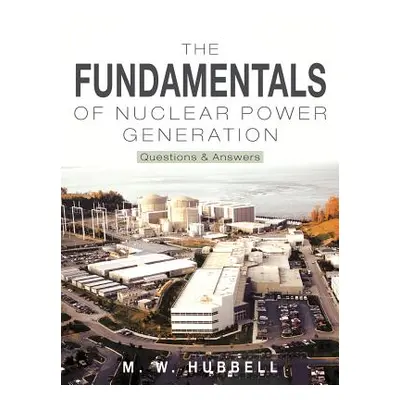 "The Fundamentals of Nuclear Power Generation: Questions & Answers" - "" ("Hubbell M. W.")