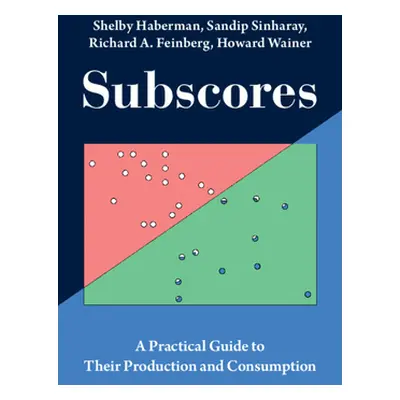 "Subscores: A Practical Guide to Their Production and Consumption" - "" ("Haberman Shelby")