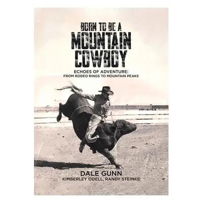 "Born to Be a Mountain Cowboy: Echoes of Adventure: From Rodeo Rings to Mountain Peaks" - "" ("G