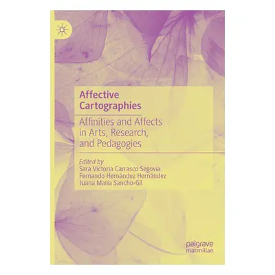 "Affective Cartographies: Affinities and Affects in Arts, Research, and Pedagogies" - "" ("Carra