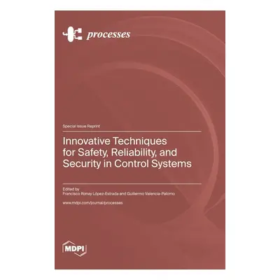 "Innovative Techniques for Safety, Reliability, and Security in Control Systems" - "" ("Lpez-Est