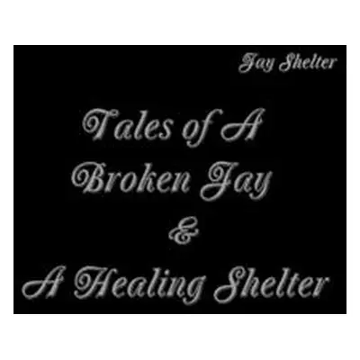 "Tales of A Broken Jay & A Healing Shelter" - "" ("Shelter Jay")