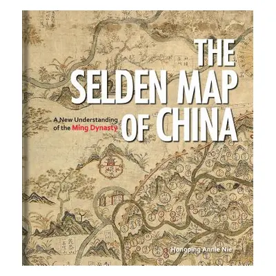 "The Selden Map of China: A New Understanding of the Ming Dynasty" - "" ("Nie Hongping Annie")