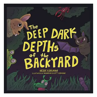 "The Deep Dark Depths of the Backyard" - "" ("Kirkman Heidi")