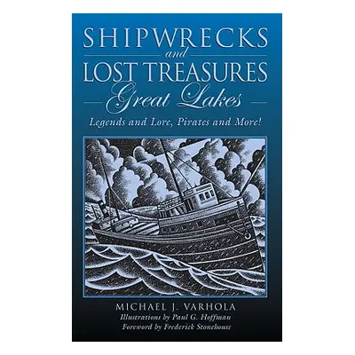 "Shipwrecks and Lost Treasures: Great Lakes: Legends And Lore, Pirates And More!, First Edition"