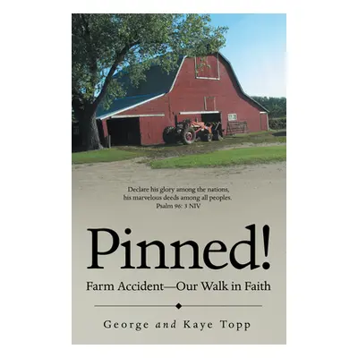 "Pinned!: Farm Accident--Our Walk in Faith" - "" ("George Topp")