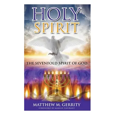 "Holy Spirit: The Sevenfold Spirit of God" - "" ("Gerrity Matthew M.")