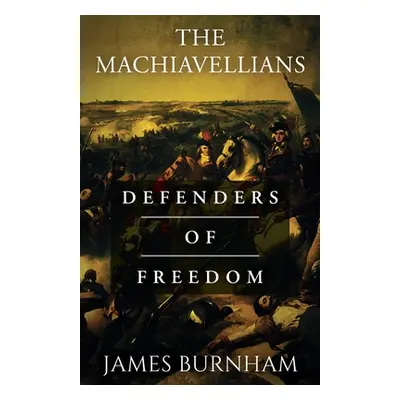 "The Machiavellians: Defenders of Freedom" - "" ("Burnham James")