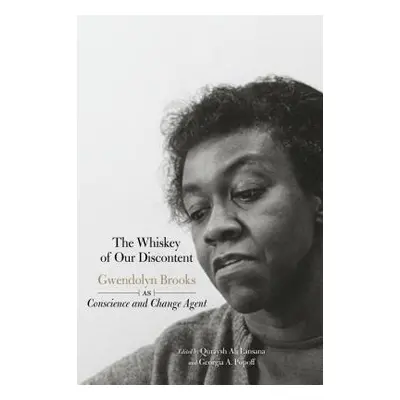 "The Whiskey of Our Discontent: Gwendolyn Brooks as Conscience and Change Agent" - "" ("Lansana 