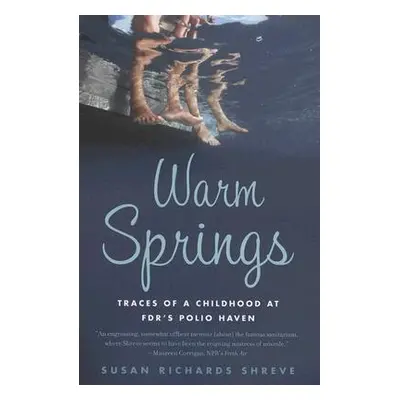 "Warm Springs: Traces of a Childhood at Fdr's Polio Haven" - "" ("Shreve Susan Richards")