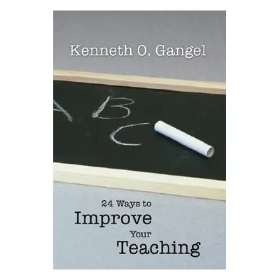 "24 Ways to Improve Your Teaching" - "" ("Gangel Kenneth O.")