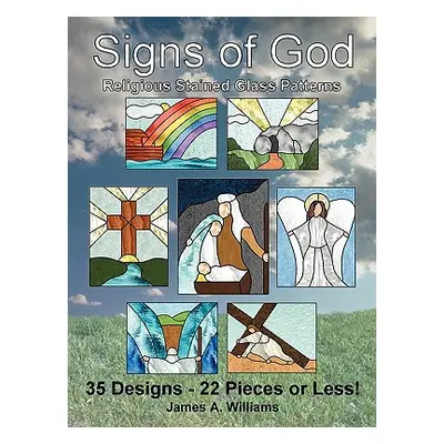 "Signs of God Religious Stained Glass Patterns: 35 Designs - 22 Pieces or Less!" - "" ("Williams