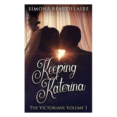 "Keeping Katerina" - "" ("Beaudelaire Simone")