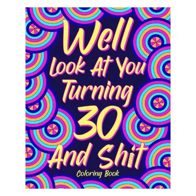 "Well Look at You Turning 30 and Shit Coloring Book" - "" ("Paperland")