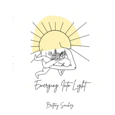 "Emerging Into Light" - "" ("Sanchez Brittany")