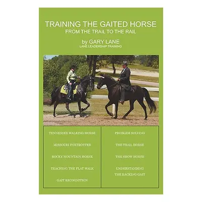 "Training the Gaited Horse: From the Trail to the Rail" - "" ("Lane Gary")