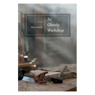 "Its Ghostly Workshop: Poems" - "" ("Smith Ron")