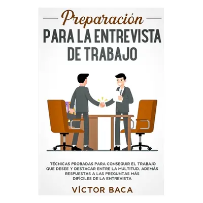 "Preparacin para la entrevista de trabajo: Tcnicas probadas para conseguir el trabajo que desee 