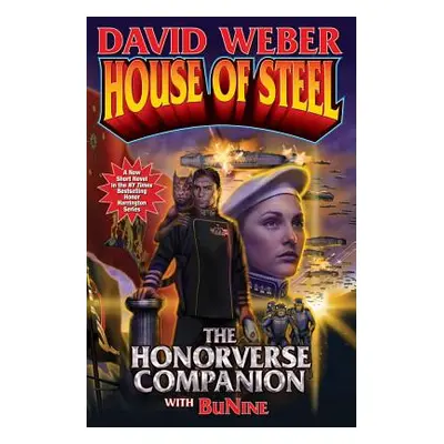 "House of Steel: The Honorverse Companion" - "" ("Weber David")