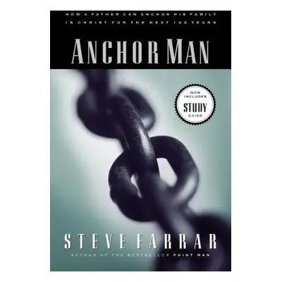 "Anchor Man: How a Father Can Anchor His Family in Christ for the Next 100 Years" - "" ("Farrar 