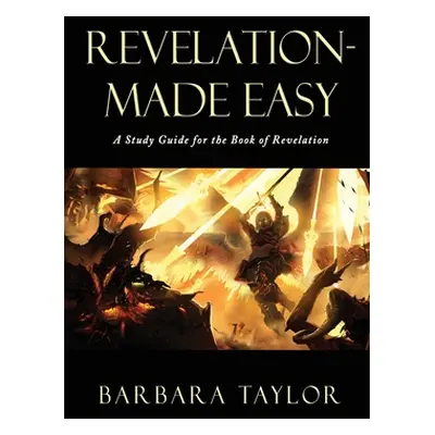 "Revelation - Made Easy: A Study Guide for the Book of Revelation" - "" ("Taylor Barbara")