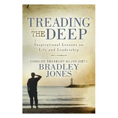 "Treading the Deep: Inspirational Lessons on Life and Leadership" - "" ("Jones Bradley")