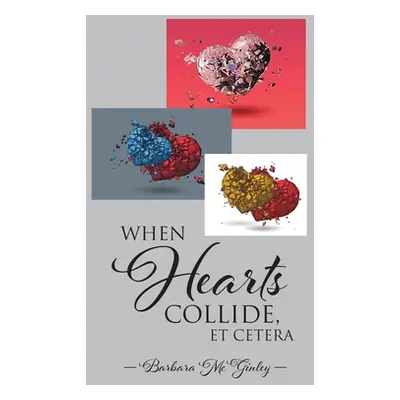 "When Hearts Collide, Et Cetera" - "" ("McGinley Barbara")