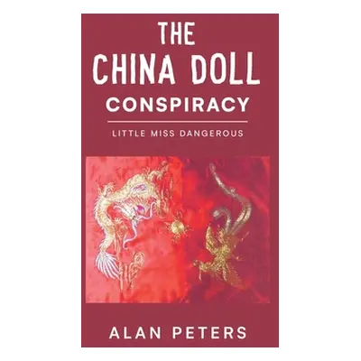 "The China Doll Conspiracy: Little Miss Dangerous" - "" ("Peters Alan")