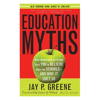 "Education Myths: What Special Interest Groups Want You to Believe About Our Schools--And Why It