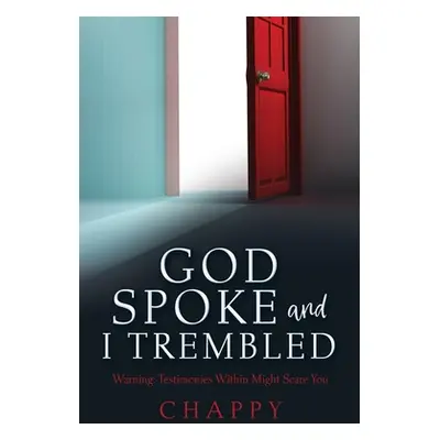 "God Spoke and I Trembled: Warning: Testimonies Within Might Scare You" - "" ("Chappy")