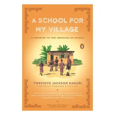 "A School for My Village: A Promise to the Orphans of Nyaka" - "" ("Kaguri Twesigye Jackson")