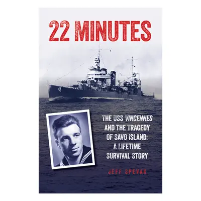 "22 Minutes: The USS Vincennes and the Tragedy of Savo Island: A Lifetime Survival Story" - "" (