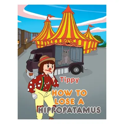 "How to Lose a Hippopotamus" - "" ("Tippy")