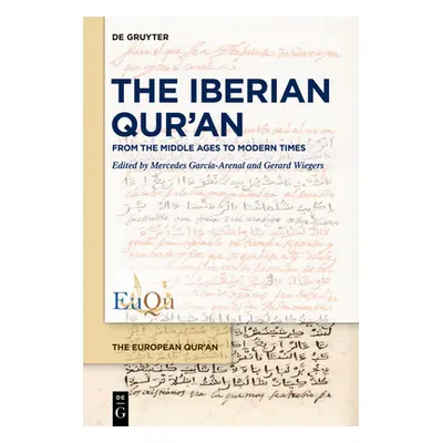 "The Iberian Qur'an: From the Middle Ages to Modern Times" - "" ("Garca-Arenal Mercedes")