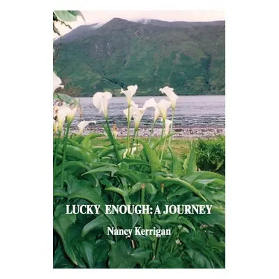 "Lucky Enough: A Journey" - "" ("Kerrigan Nancy")