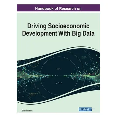 "Handbook of Research on Driving Socioeconomic Development With Big Data" - "" ("Sun Zhaohao")