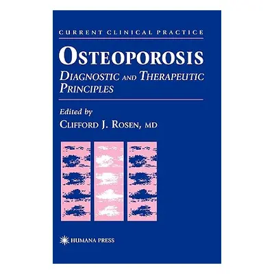 "Osteoporosis: Diagnostic and Therapeutic Principles" - "" ("Rosen Clifford J.")