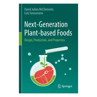 "Next-Generation Plant-Based Foods: Design, Production, and Properties" - "" ("McClements David 