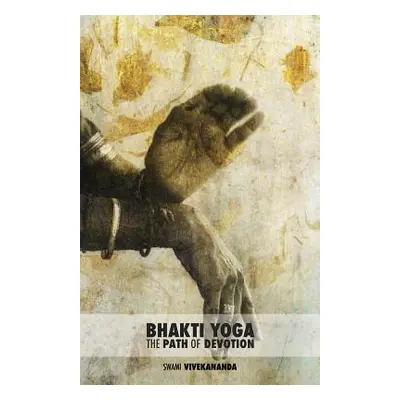 "Bhakti Yoga: The Path of Devotion" - "" ("Swami Vivekananda")