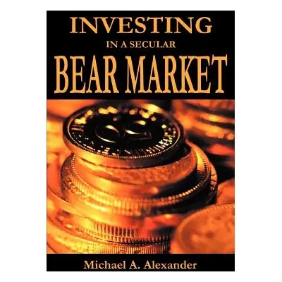 "Investing in a Secular Bear Market" - "" ("Alexander Michael a.")